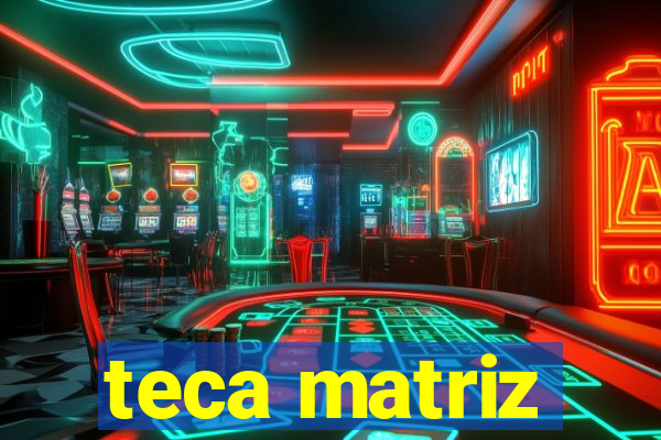 teca matriz